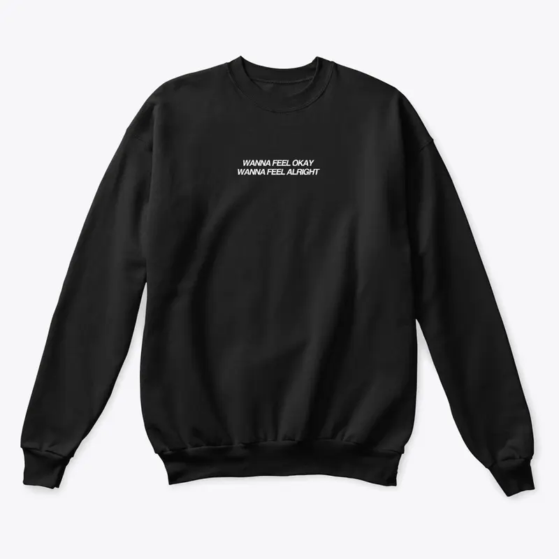 Wanna Feel Alright Crewneck Black